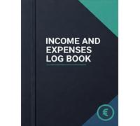 Income and Expense Log Book: Business & Personal Finance Tracker - Monthly Budget Planner with Tax Deductions, Financial Logbook for Self-Employed, Freelancers, and Tax Preparation