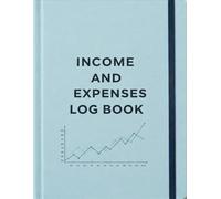 Income and Expense Log Book: Business & Personal Finance Tracker - Monthly Budget Planner with Tax Deductions, Financial Logbook for Self-Employed, Freelancers, and Tax Preparation