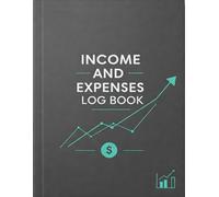 Income and Expense Log Book: Business & Personal Finance Tracker - Monthly Budget Planner with Tax Deductions, Financial Logbook for Self-Employed, Freelancers, and Tax Preparation