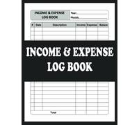 Income and Expense Log Book: Daily Income and Expense Organizer & Tracker Ledger Book for Small Business or Personal Finance Home. Record Tracking Book Cash In Out Accounts Bookkeeping Journal