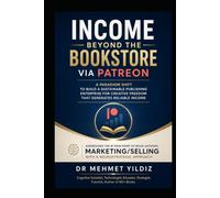 Income Beyond the Bookstore via Patreon: A Paradigm Shift to Build a Sustainable Publishing Enterprise for Creative Freedom that Generates Reliable ... Mastery, Excellence, and Eminence Series)