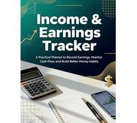 Income & Earnings Tracker: A Practical Planner to Record Earnings, Monitor Cash Flow, and Build Better Money Habits