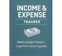 Income & Expense Tracker: Weekly Budget Planner | Large Print Finance Log Book to Track Income, Expenses, and Savings Easily