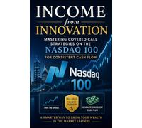 Income from Innovation: Mastering Covered Call Strategies on the Nasdaq 100 for Consistent Cash Flow