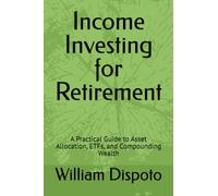 Income Investing for Retirement: A Practical Guide to Asset Allocation, ETFs, and Compounding Wealth (SleeveArchitecture™)