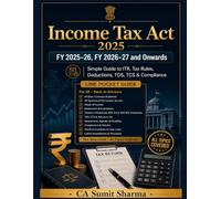 Income Tax Act & Finance Act FY 2025-26, FY 2026-27 and Onwards: Simple Guide to ITR, Tax Rules, Deductions, TDS, TCS & Compliance