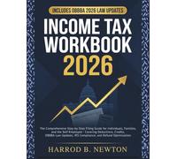 INCOME TAX WORKBOOK 2026: The Comprehensive Step-by-Step Filing Guide for Individuals, Families, and the Self-Employed - Covering Deductions, Credits, ... IRS Compliance, and Refund Optimization