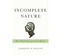 Incomplete Nature: How Mind Emerged from Matter