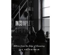 Incomplete Stories: Stories from the Edge of Knowing