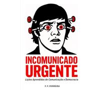 Incomunicado Urgente: Lições Aprendidas de Comunicação e Democracia
