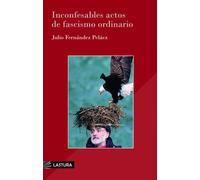 INCONFESABLES ACTOS DE FASCISMO ORDINARIO | Julio Fernández Peláez