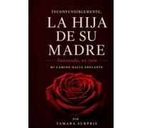 Inconfundiblemente, la Hija de su Madre: Sazonada, no rota, Mi Camino Hacia Adelante (The Seasoned, Not Broken Memoir Series)
