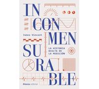 Inconmensurable: La historia oculta de la medición (Alianza Ensayo)