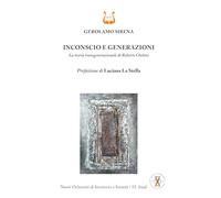 Inconscio e generazioni. La teoria transgenerazionale di Roberto Cheloni (Nuovi orizzonti di inconscio e società. Studi)