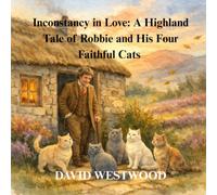 Inconstancy in Love: A Highland Tale of Robbie and His Four Faithful Cats (Robert Burns for children)