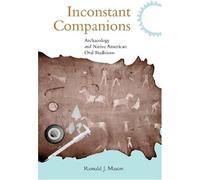 Inconstant Companions: Archaeology and North American Indian Oral Traditions