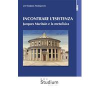 Incontrare l'esistenza. Jacques Maritain e la metafisica (La cultura)