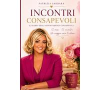 Incontri Consapevoli: Per comprendere meglio te stessa e le persone che incontri