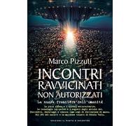 Incontri ravvicinati non autorizzati. La nuova frontiera dell'umanità. Nuova ediz. (Attualità)