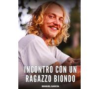 Incontro con un Ragazzo Biondo: Racconti Erotici Gay di Sesso Esplicito per Uomini Adulti: 90