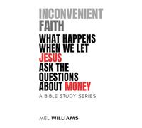 Inconvenient Faith: What Happens When We Let Jesus Ask the Questions About Money (Book I): Bible Studies That Strip Faith Down to Its Essence