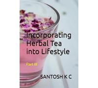 Incorporating Herbal Tea into Lifestyle: Part III (Natural Remedies for Health and Wellness)