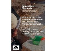 Incorporating Native American Philosophies and Ontologies in Archaeological Practice (Elements in Current Archaeological Tools and Techniques)