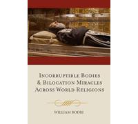 Incorruptible Bodies and Bilocation Miracles Across World Religions