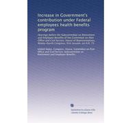 Increase in Government's contribution under Federal employees health benefits program: Hearings before the Subcommittee on Retirement and Employee ... Congress, first session, on H.R. 73