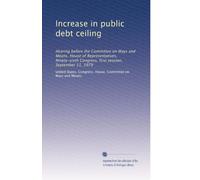 Increase in public debt ceiling: Hearing before the Committee on Ways and Means, House of Representatives, Ninety-sixth Congress, first session, September 11, 1979