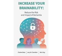 INCREASE YOUR BRAINABILITY: Reduce the Risk and Impact of Dementia