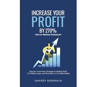 Increase your profit by 270 with UV printing technology: Discover 4 Innovation Strategies to Multiply Profit, Cut Hidden Losses, and Dominate in a Crowded Market