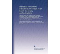 Increases in current limitations in certain river basin monetary authorizations: Hearing before the Subcommittee on Water Resources of the Committee ... session, on H.R. 12545 ... March 18, 1976