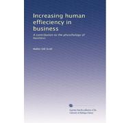 Increasing human effieciency in business: A contribution to the physchology of business