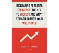 Increasing Personal Efficiency, The Key to Success and What you can do with your will power: Easy-to-Read Layout
