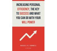 Increasing Personal Efficiency, The Key to Success and What you can do with your will power: Easy-to-Read Layout