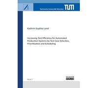 Increasing Test Efficiency for Automated Production Systems by Test Case Selection, Prioritization and Scheduling (Berichte aus dem Lehrstuhl für Automatisierung und Informationssysteme)