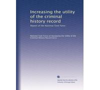 Increasing the utility of the criminal history record: Report of the National Task Force