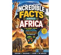 Incredible Facts About Africa: A Fun Journey Through Wildlife, Nature, Ancient Civilizations, Countries, Languages, and Amazing Places for Curious Kids (Travel The World)