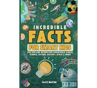 Incredible facts for Smart Kids: 600 Fun and interesting Knowledge Across Science, Nature, History, Space & More
