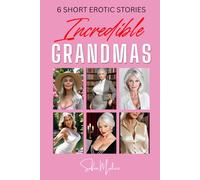 Incredible Grandmas: 6 Short Erotic Stories (Incredible Grandmothers)
