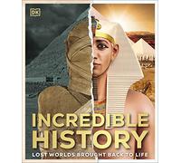Incredible History: Lost Worlds Brought Back to Life (DK Back to Life History)