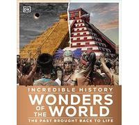Incredible History Wonders of the World: The Past Brought Back to Life (DK Back to Life History)