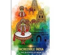 Incredible India: The 28 States of India: A Journey Through the Culture, Heritage, and Beauty of a Timeless Land
