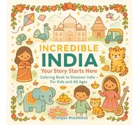 Incredible India: Your Story Starts Here: A Cute and Cultural Coloring Book to Discover India’s Traditions, Food, Festivals, Nature, and Diversity - For Kids and All Ages