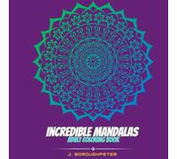 Incredible Mandalas: An Adult Coloring Book Featuring of the World’s Most Beautiful Mandalas for Stress Relief and Relaxation (Mandala Coloring Books)