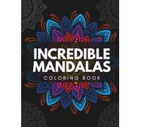 Incredible Mandalas Coloring Book: With Intermediate Mandalas and Complex Mandalas Designs: A 50 Page Adult Coloring Book for Stress Relief, Mindfulness & Relaxation