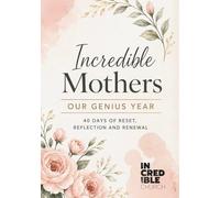 Incredible Mothers: 40 Days of Reset, Reflection and Renewal