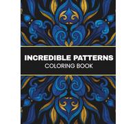 Incredible Patterns Coloring Book : An Extraordinary Patterns and Pretty Simple Patterns Adult Coloring Book: for Stress Relief and Relaxation