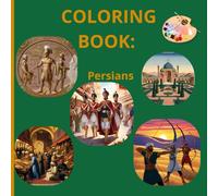 Incredible Persians Coloring Book: Incredible Persians Coloring Book: 27 Stunning Designs of Kings, Palaces & Myths - Explore Persia’s Golden Age Through Art!